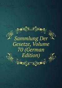 Sammlung Der Gesetze, Volume 70 (German Edition)