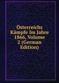 Osterreichs Kampfe Im Jahre 1866, Volume 2 (German Edition)