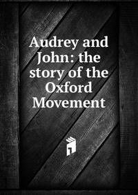 Audrey and John: the story of the Oxford Movement