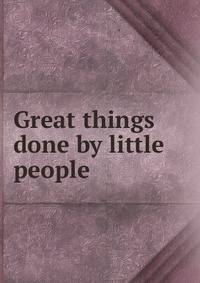 Great things done by little people