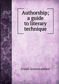 Authorship; a guide to literary technique
