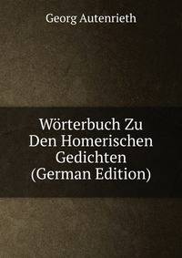 W?rterbuch Zu Den Homerischen Gedichten (German Edition)