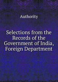 Selections from the Records of the Government of India, Foreign Department