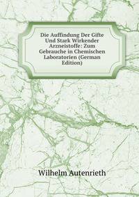 Die Auffindung Der Gifte Und Stark Wirkender Arzneistoffe: Zum Gebrauche in Chemischen Laboratorien (German Edition)