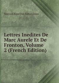 Lettres Inedites De Marc Aurele Et De Fronton, Volume 2 (French Edition)