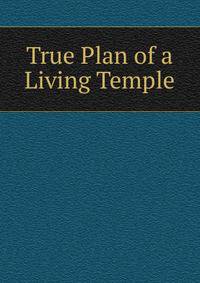 True Plan of a Living Temple