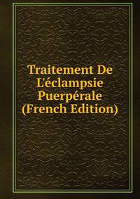 Traitement De L'?clampsie Puerp?rale (French Edition)