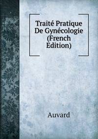 Traite Pratique De Gynecologie (French Edition)