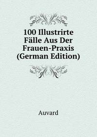 100 Illustrirte Falle Aus Der Frauen-Praxis (German Edition)