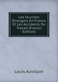 Les Ouvriers Etrangers En France Et Les Accidents Du Travail (French Edition)