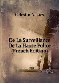 De La Surveillance De La Haute Police (French Edition)