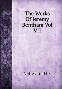 The Works Of Jeremy Bentham Vol VII