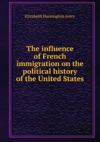 The influence of French immigration on the political history of the United States