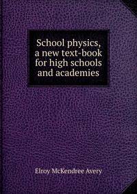 School physics, a new text-book for high schools and academies