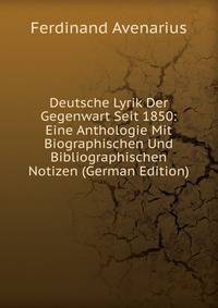 Deutsche Lyrik Der Gegenwart Seit 1850: Eine Anthologie Mit Biographischen Und Bibliographischen Notizen (German Edition)