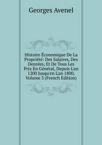 Histoire ?conomique De La Propri?t?: Des Salaires, Des Denr?es, Et De Tous Les Prix En G?n?ral, Depuis L'an 1200 Jusqu'en L'an 1800, Volume 3 (French Edition)