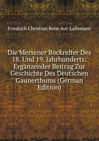 Die Mersener Bockreiter Des 18. Und 19. Jahrhunderts: Erganzender Beitrag Zur Geschichte Des Deutschen Gaunerthums (German Edition)