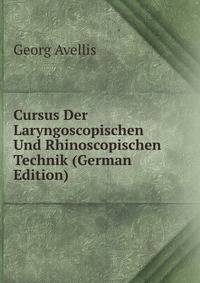 Cursus Der Laryngoscopischen Und Rhinoscopischen Technik (German Edition)