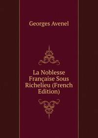 La Noblesse Francaise Sous Richelieu (French Edition)