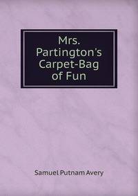 Mrs. Partington's Carpet-Bag of Fun