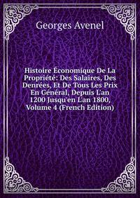 Histoire ?conomique De La Propri?t?: Des Salaires, Des Denr?es, Et De Tous Les Prix En G?n?ral, Depuis L'an 1200 Jusqu'en L'an 1800, Volume 4 (French Edition)