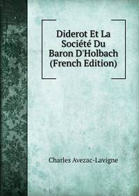 Diderot Et La Soci?t? Du Baron D'Holbach (French Edition)