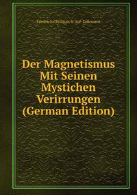 Der Magnetismus Mit Seinen Mystichen Verirrungen (German Edition)