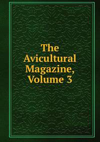 The Avicultural Magazine, Volume 3