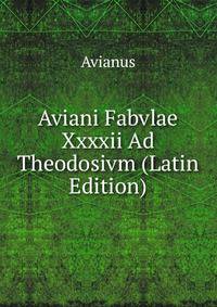 Aviani Fabvlae Xxxxii Ad Theodosivm (Latin Edition)