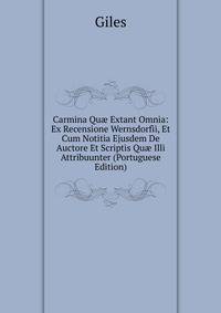 Carmina Qu? Extant Omnia: Ex Recensione Wernsdorfii, Et Cum Notitia Ejusdem De Auctore Et Scriptis Qu? Illi Attribuunter (Portuguese Edition)