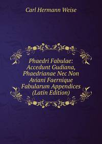Phaedri Fabulae: Accedunt Gudiana, Phaedrianae Nec Non Aviani Faernique Fabularum Appendices (Latin Edition)
