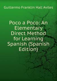 Poco a Poco: An Elementary Direct Method for Learning Spanish (Spanish Edition)
