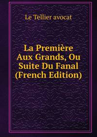 La Premiere Aux Grands, Ou Suite Du Fanal (French Edition)