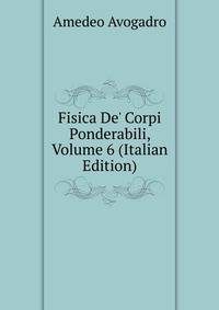 Fisica De' Corpi Ponderabili, Volume 6 (Italian Edition)