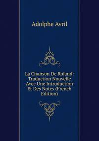 La Chanson De Roland: Traduction Nouvelle Avec Une Introduction Et Des Notes (French Edition)