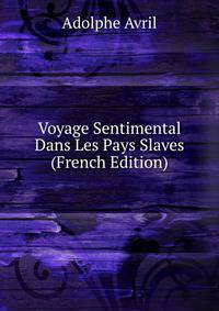 Voyage Sentimental Dans Les Pays Slaves (French Edition)