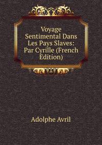 Voyage Sentimental Dans Les Pays Slaves: Par Cyrille (French Edition)