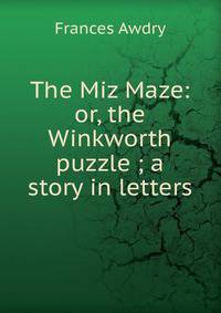The Miz Maze: or, the Winkworth puzzle ; a story in letters