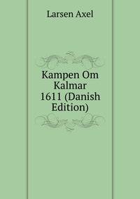 Kampen Om Kalmar 1611 (Danish Edition)