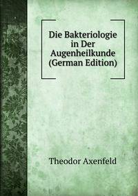 Die Bakteriologie in Der Augenheilkunde (German Edition)