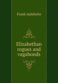 Elizabethan rogues and vagabonds