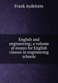 English and engineering; a volume of essays for English classes in engineering schools