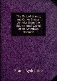 The Oxford Stamp, and Other Essays: Articles from the Educational Creed of an American Oxonian