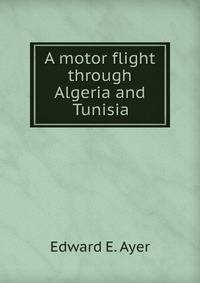 A motor flight through Algeria and Tunisia