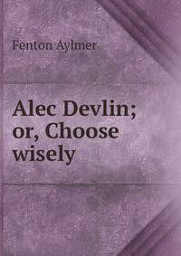 Alec Devlin; or, Choose wisely