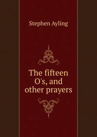 The fifteen O's, and other prayers