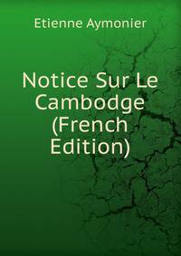 Notice Sur Le Cambodge (French Edition)