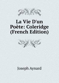 La Vie D'un Po?te: Coleridge (French Edition)