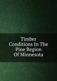 Timber Conditions In The Pine Region Of Minnesota