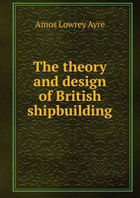 The theory and design of British shipbuilding